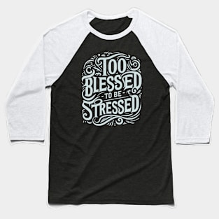 Too Blessed to be Stressed Baseball T-Shirt